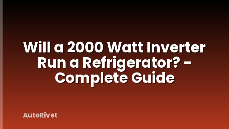 Will a 2000 Watt Inverter Run a Refrigerator? - Complete Guide