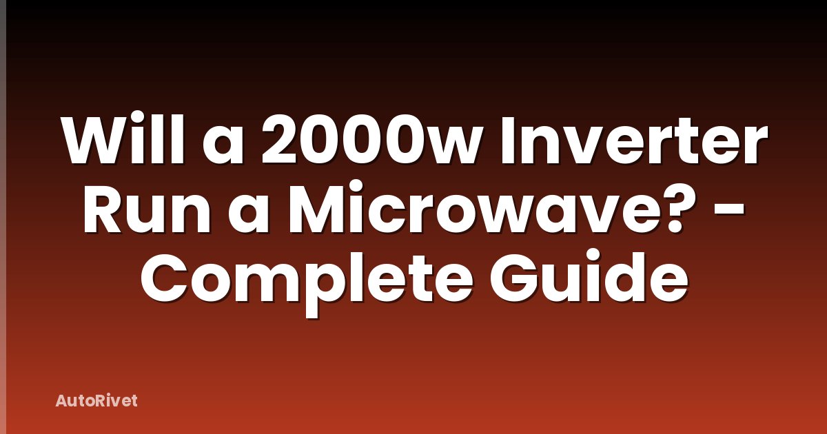 Will a 2000w Inverter Run a Microwave? - Complete Guide