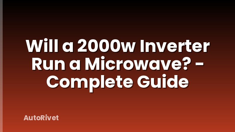 Will a 2000w Inverter Run a Microwave? - Complete Guide