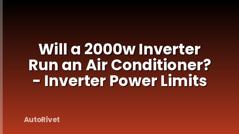Will a 2000w Inverter Run an Air Conditioner? - Inverter Power Limits