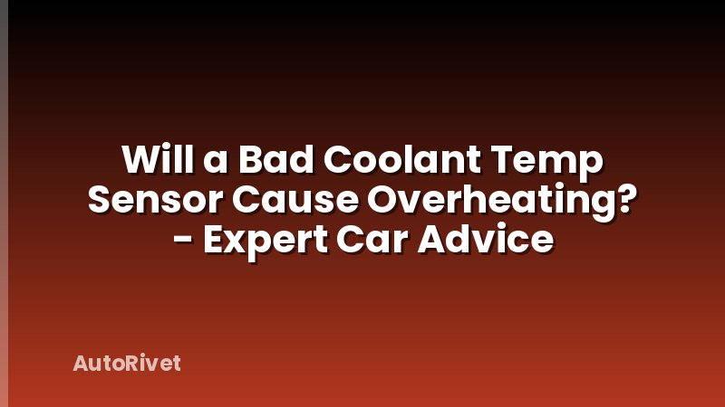 Will a Bad Coolant Temp Sensor Cause Overheating? - Expert Car Advice