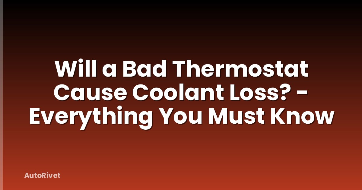 Will a Bad Thermostat Cause Coolant Loss? - Everything You Must Know