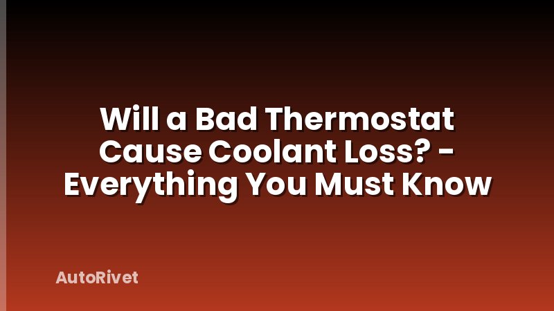 Will a Bad Thermostat Cause Coolant Loss? - Everything You Must Know