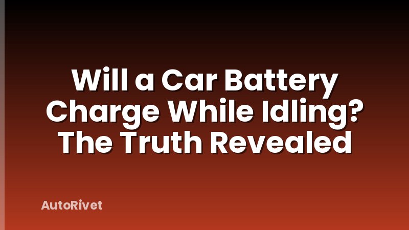 Will a Car Battery Charge While Idling? The Truth Revealed