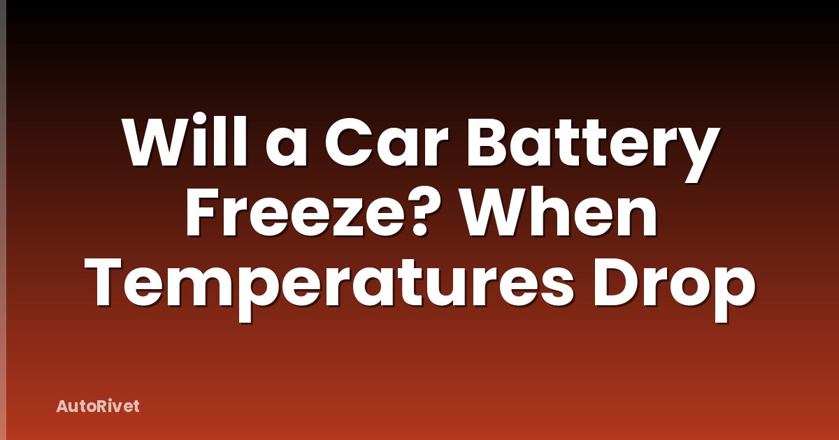 Will a Car Battery Freeze? When Temperatures Drop