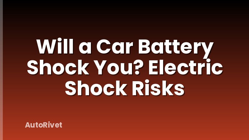 Will a Car Battery Shock You? Electric Shock Risks