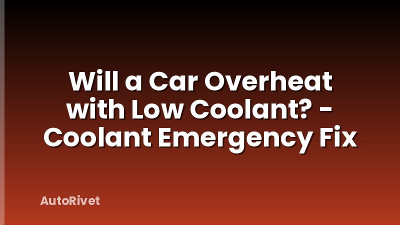 Will a Car Overheat with Low Coolant? - Coolant Emergency Fix