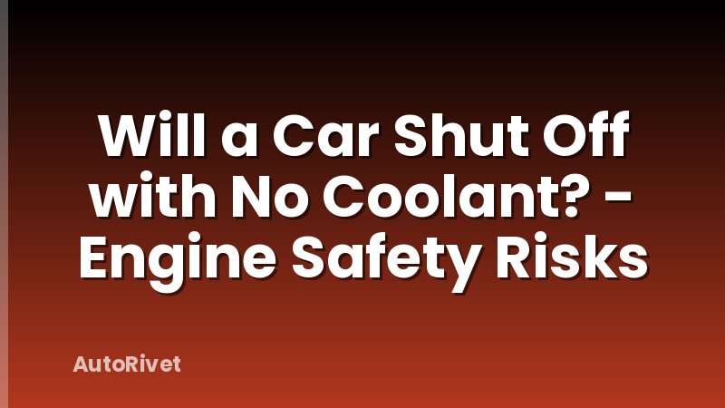 Will a Car Shut Off with No Coolant? - Engine Safety Risks