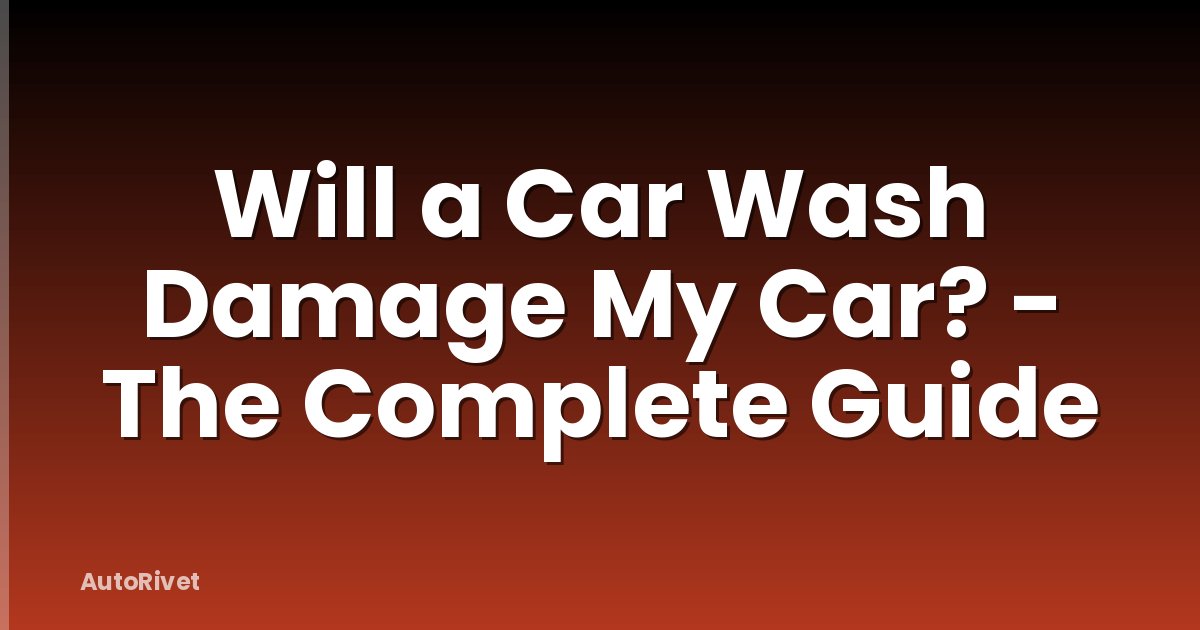Will a Car Wash Damage My Car? - The Complete Guide