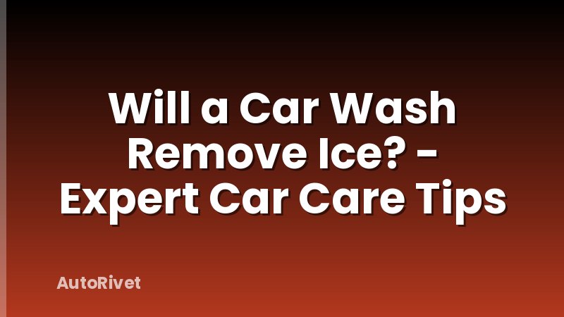 Will a Car Wash Remove Ice? - Expert Car Care Tips