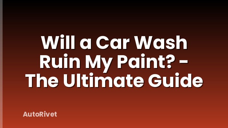 Will a Car Wash Ruin My Paint? - The Ultimate Guide
