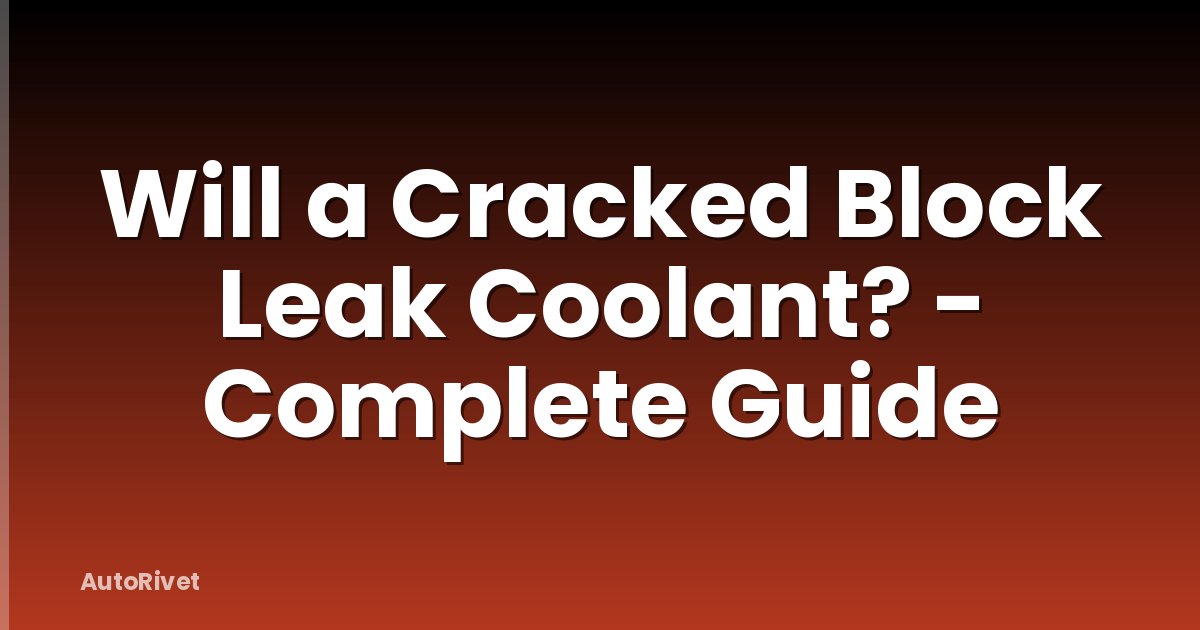 Will a Cracked Block Leak Coolant? - Complete Guide