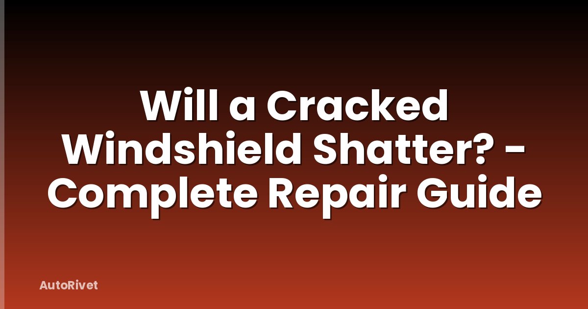 Will a Cracked Windshield Shatter? - Complete Repair Guide