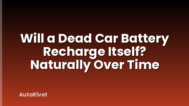 Will a Dead Car Battery Recharge Itself? Naturally Over Time