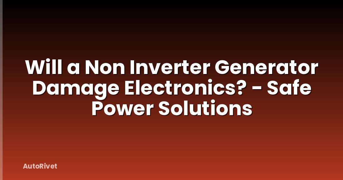 Will a Non Inverter Generator Damage Electronics? - Safe Power Solutions