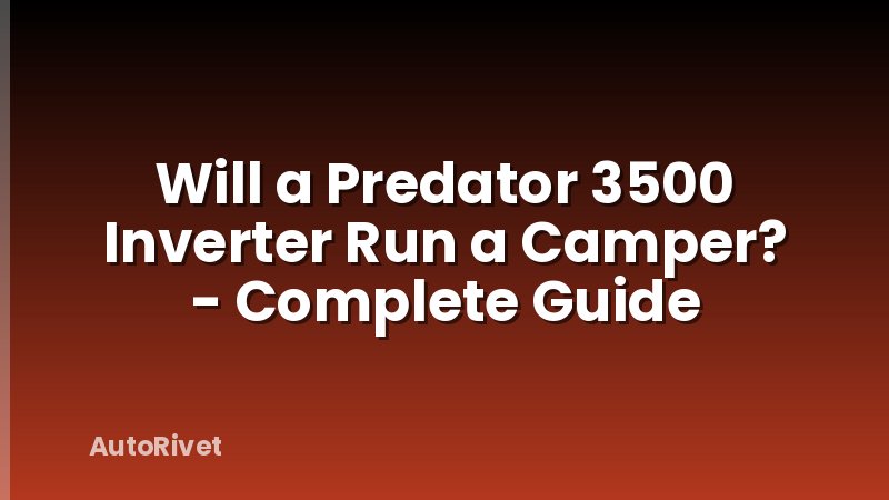 Will a Predator 3500 Inverter Run a Camper? - Complete Guide