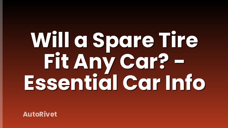 Will a Spare Tire Fit Any Car? - Essential Car Info