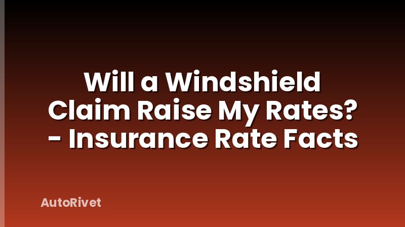 Will a Windshield Claim Raise My Rates? - Insurance Rate Facts