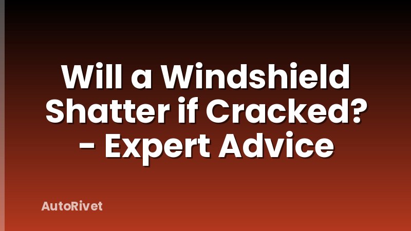 Will a Windshield Shatter if Cracked? - Expert Advice