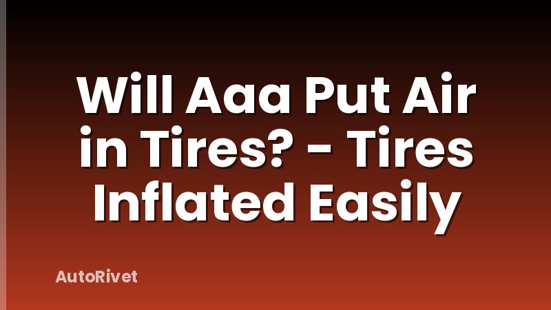 Will Aaa Put Air in Tires? - Tires Inflated Easily