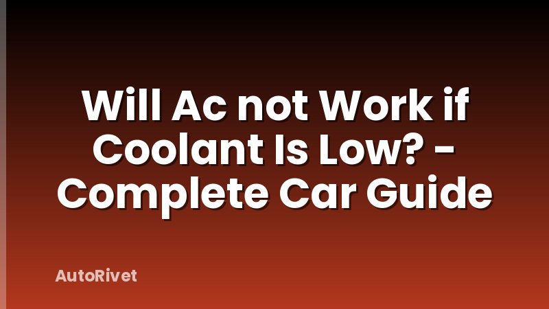Will Ac not Work if Coolant Is Low? - Complete Car Guide