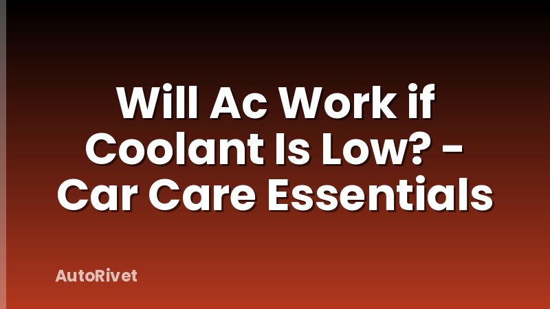 Will Ac Work if Coolant Is Low? - Car Care Essentials