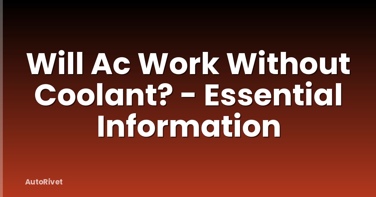 Will Ac Work Without Coolant? - Essential Information