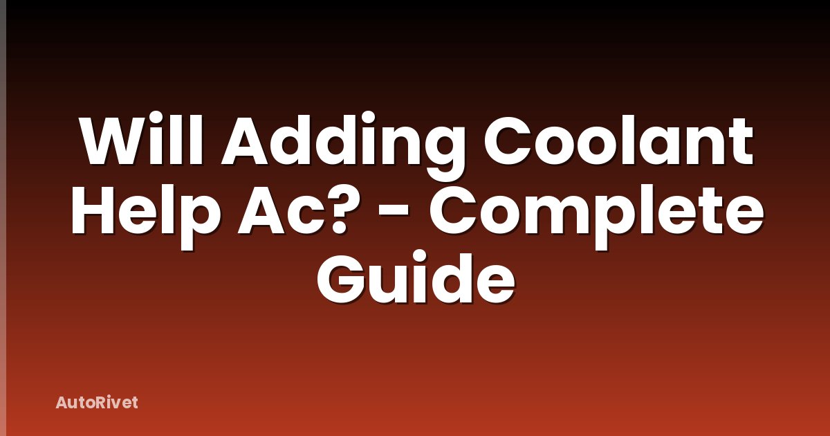 Will Adding Coolant Help Ac? - Complete Guide