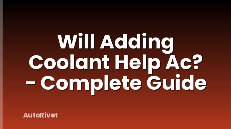 Will Adding Coolant Help Ac? - Complete Guide