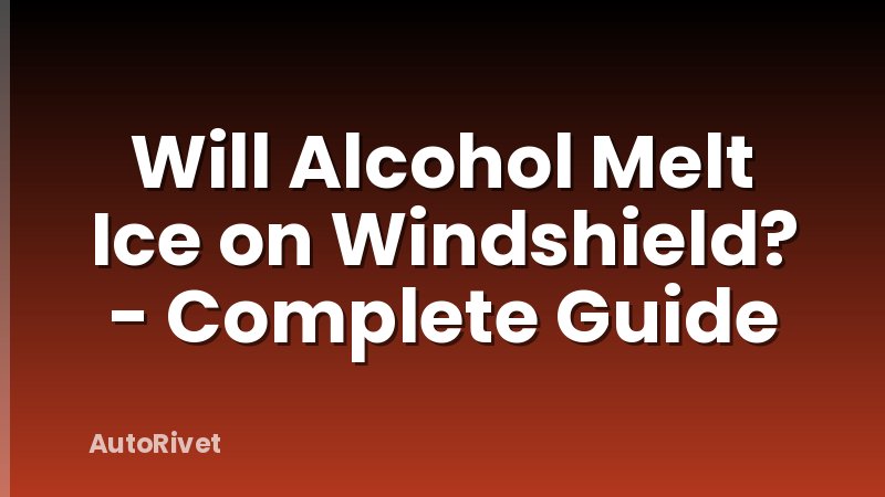Will Alcohol Melt Ice on Windshield? - Complete Guide