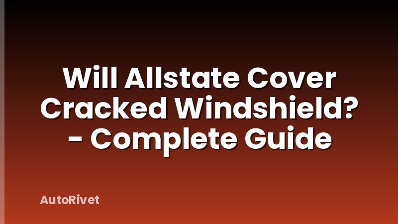 Will Allstate Cover Cracked Windshield? - Complete Guide