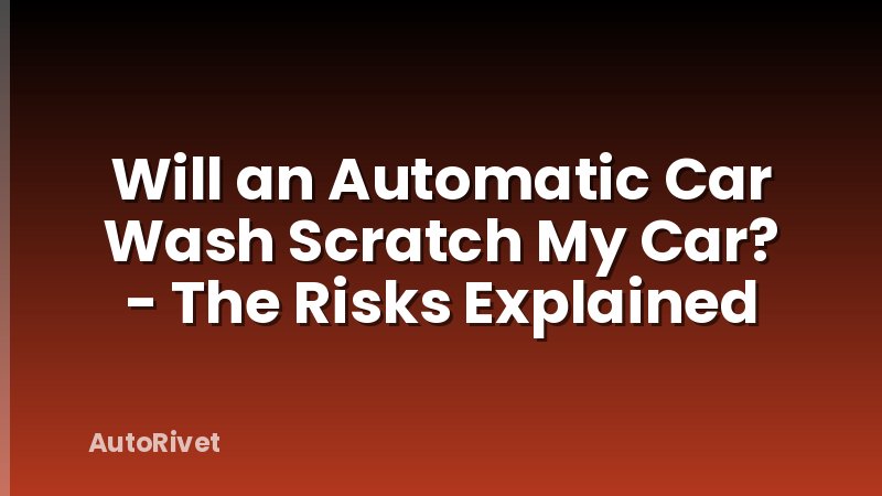 Will an Automatic Car Wash Scratch My Car? - The Risks Explained