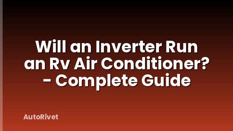 Will an Inverter Run an Rv Air Conditioner? - Complete Guide