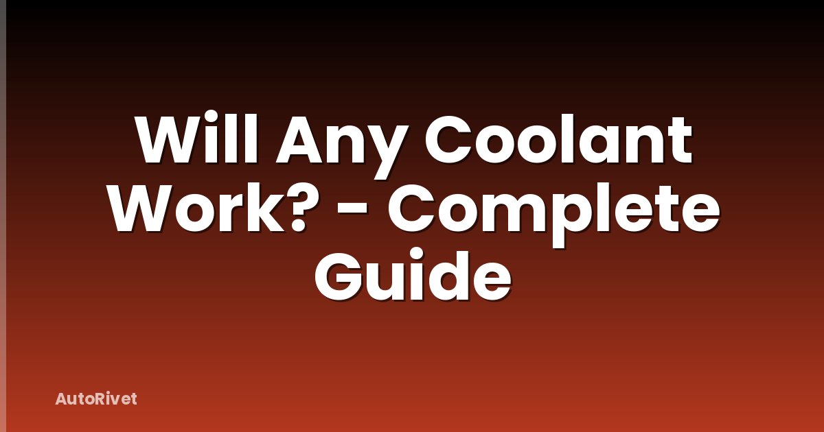 Will Any Coolant Work? - Complete Guide