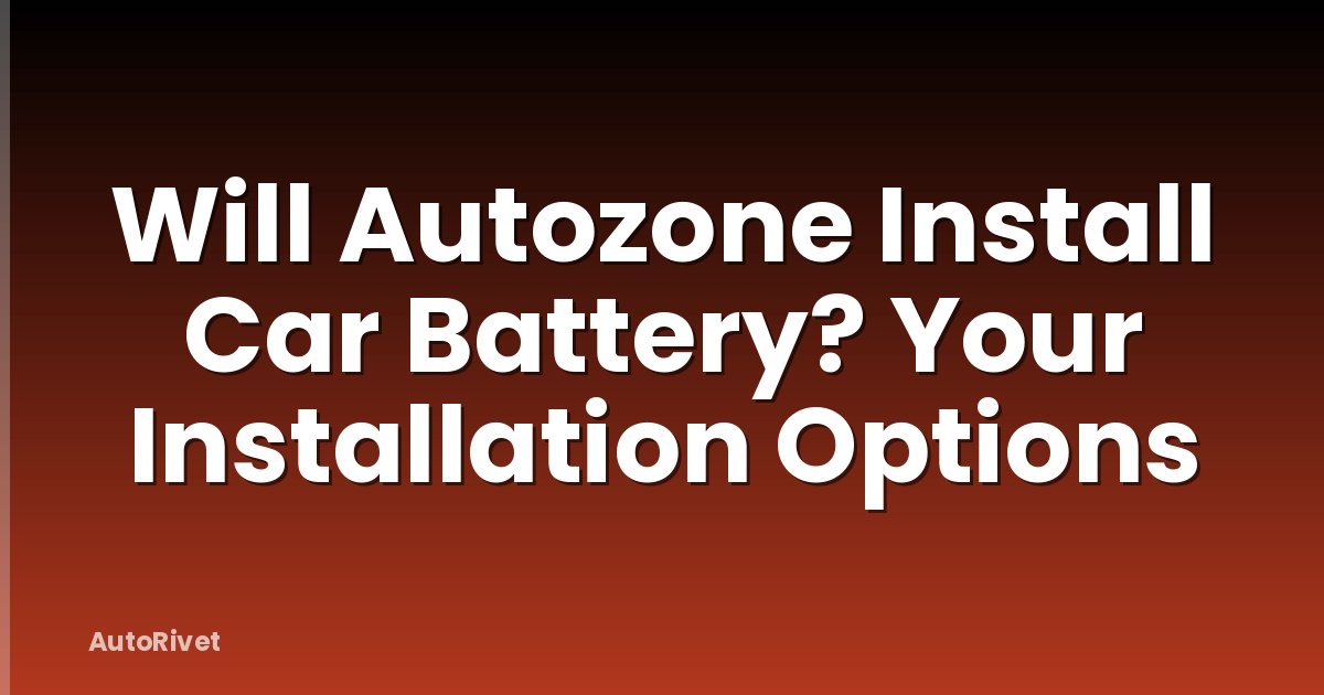 Will Autozone Install Car Battery? Your Installation Options