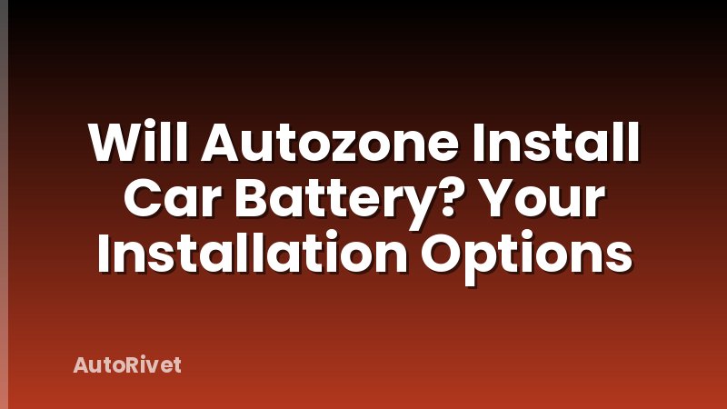 Will Autozone Install Car Battery? Your Installation Options
