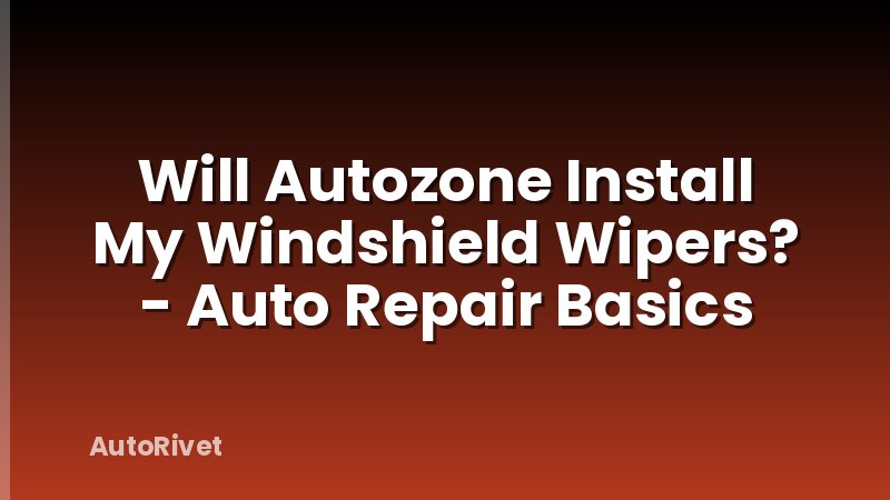 Will Autozone Install My Windshield Wipers? - Auto Repair Basics