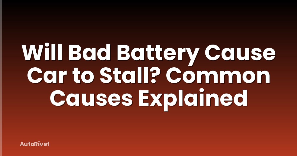 Will Bad Battery Cause Car to Stall? Common Causes Explained