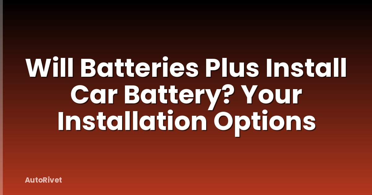Will Batteries Plus Install Car Battery? Your Installation Options