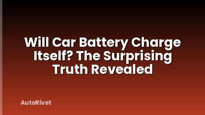 Will Car Battery Charge Itself? The Surprising Truth Revealed