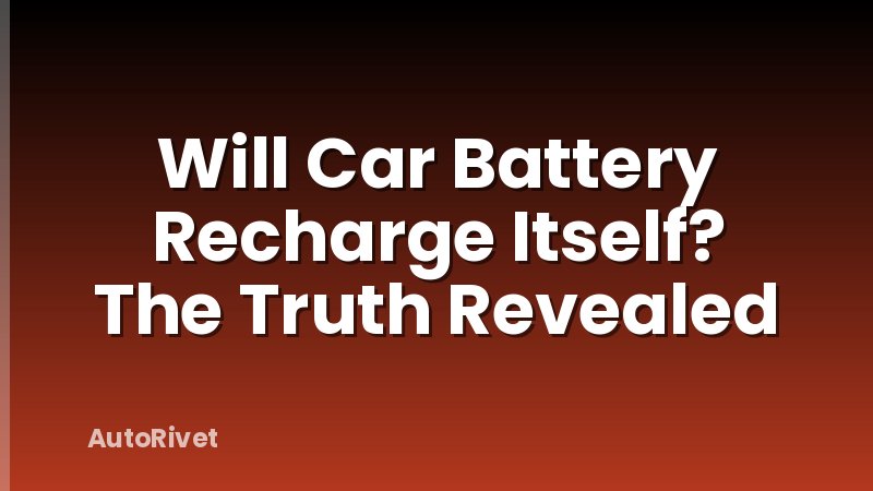 Will Car Battery Recharge Itself? The Truth Revealed