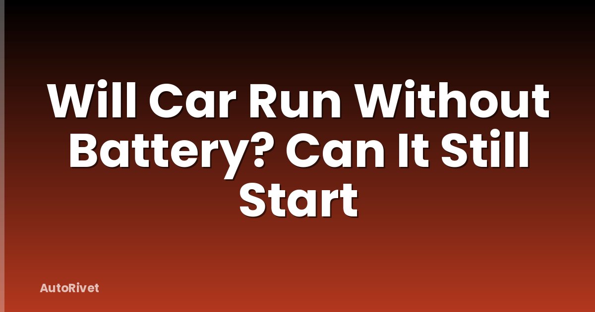 Will Car Run Without Battery? Can It Still Start