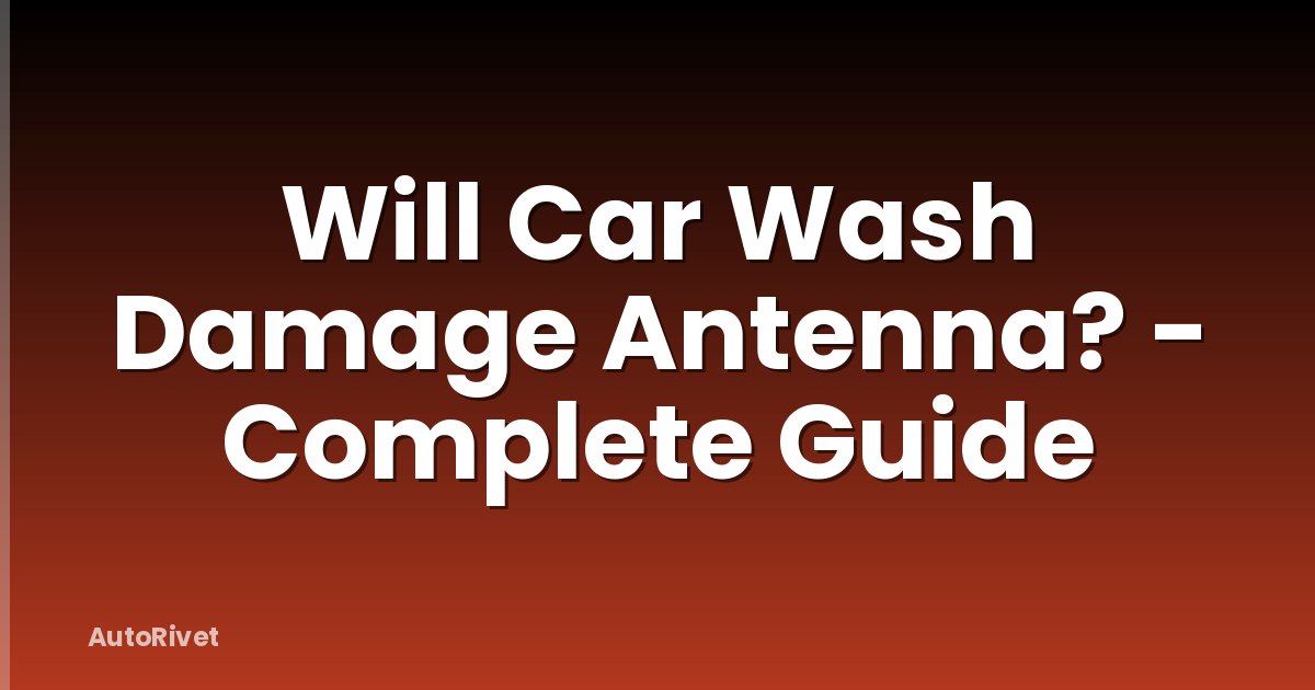 Will Car Wash Damage Antenna? - Complete Guide