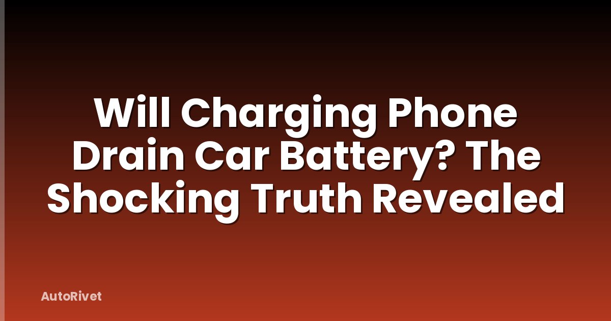 Will Charging Phone Drain Car Battery? The Shocking Truth Revealed