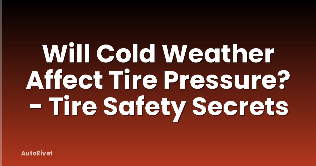 Will Cold Weather Affect Tire Pressure? - Tire Safety Secrets
