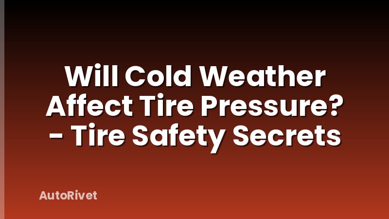 Will Cold Weather Affect Tire Pressure? - Tire Safety Secrets