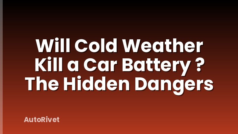 Will Cold Weather Kill a Car Battery ? The Hidden Dangers