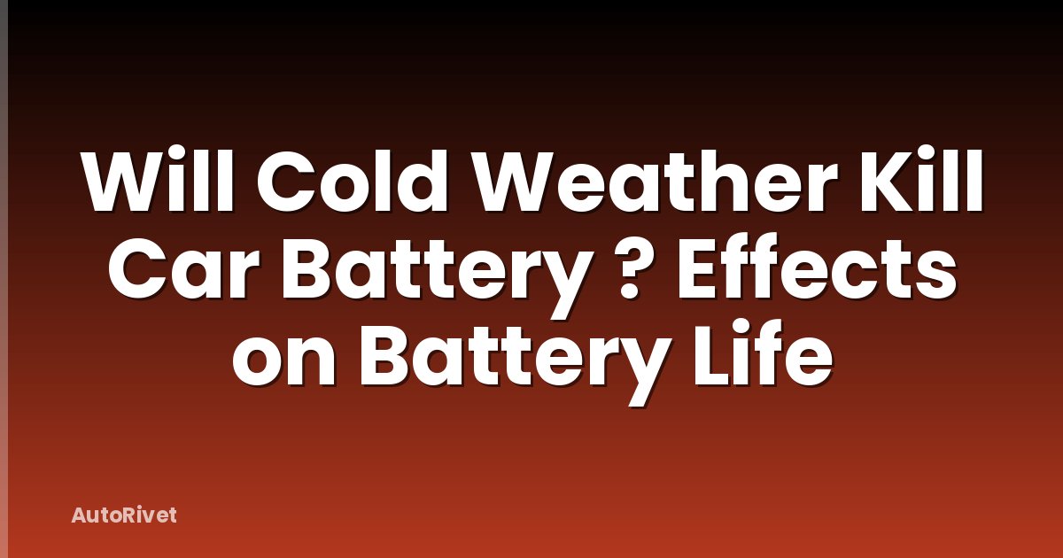 Will Cold Weather Kill Car Battery ? Effects on Battery Life