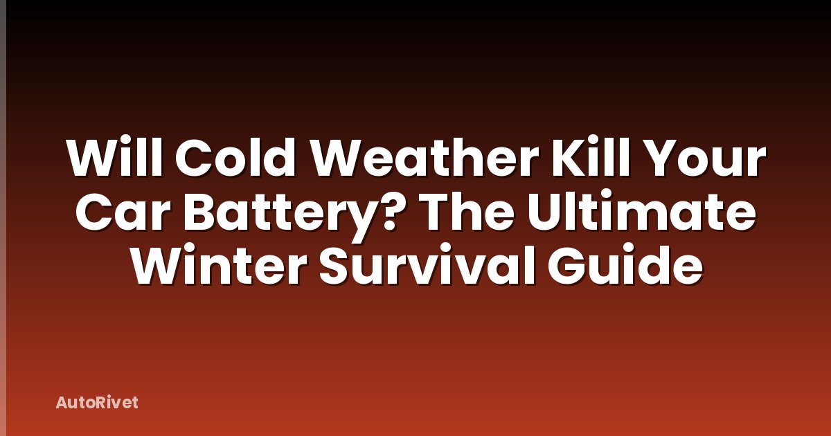 Will Cold Weather Kill Your Car Battery? The Ultimate Winter Survival Guide