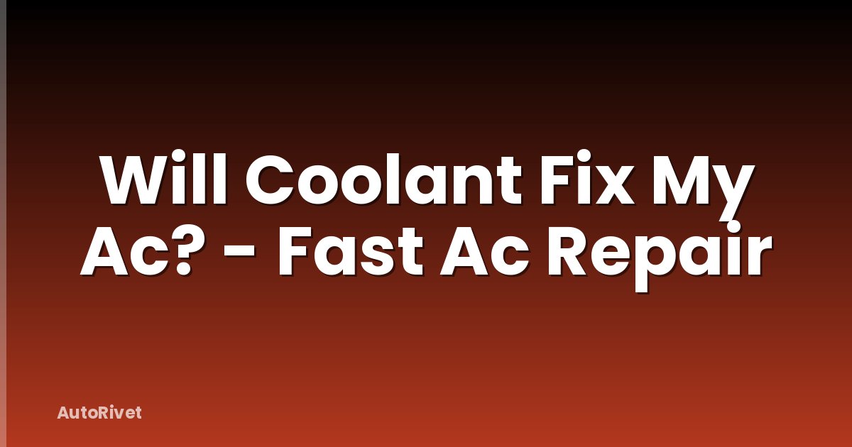 Will Coolant Fix My Ac? - Fast Ac Repair